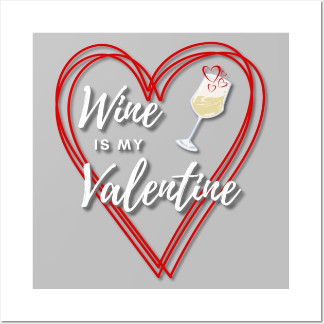 Wine is my Valentine Wall Art by Deez Pixel Studio